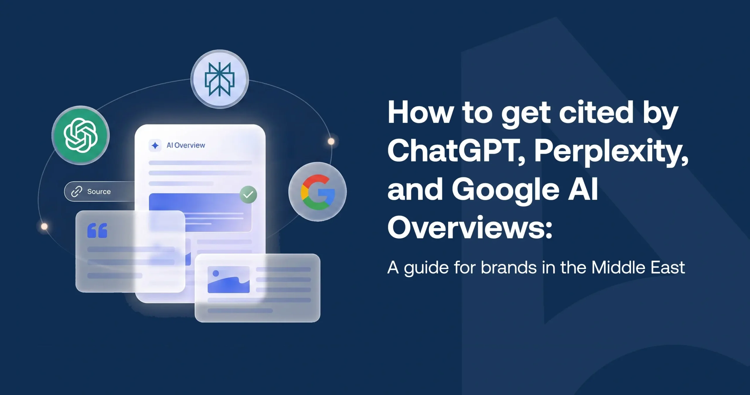 How to get cited by ChatGPT, Perplexity, and Google AI Overviews: A guide for brands in the Middle East