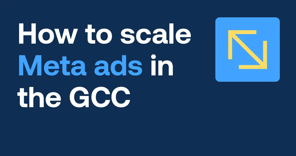 How top E-Commerce brands scale Meta Ads in the GCC